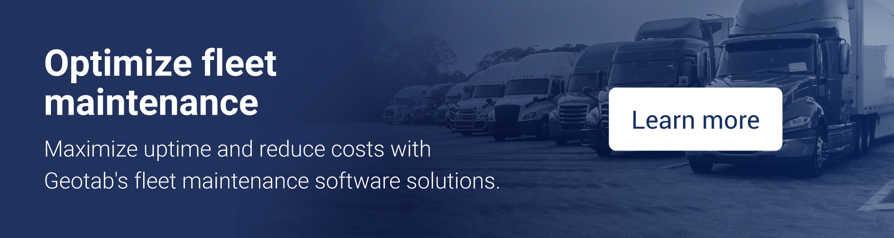 Click here to learn how Geotab can help you optimize your fleet maintenance program.